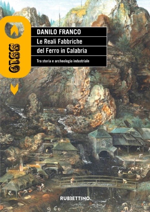 LE REALI FABBRICHE DEL FERRO IN CALABRIA - Tra storia e archeologia industriale