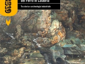 LE REALI FABBRICHE DEL FERRO IN CALABRIA - Tra storia e archeologia industriale